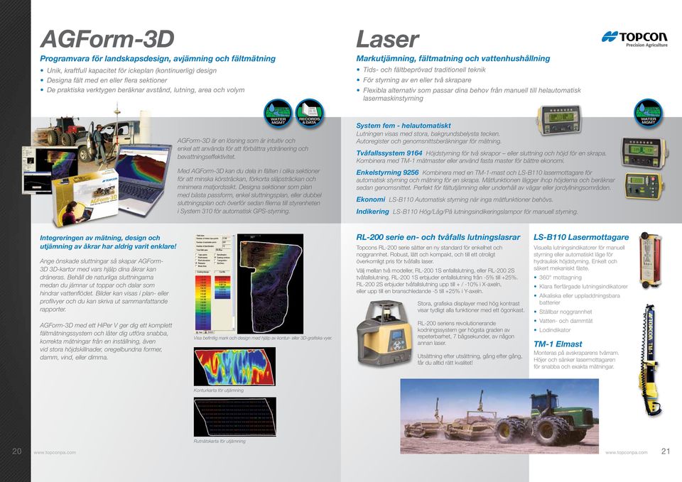 som passar dina behov från manuell till helautomatisk lasermaskinstyrning AGForm-3D är en lösning som är intuitiv och enkel att använda för att förbättra ytdränering och bevattningseffektivitet.
