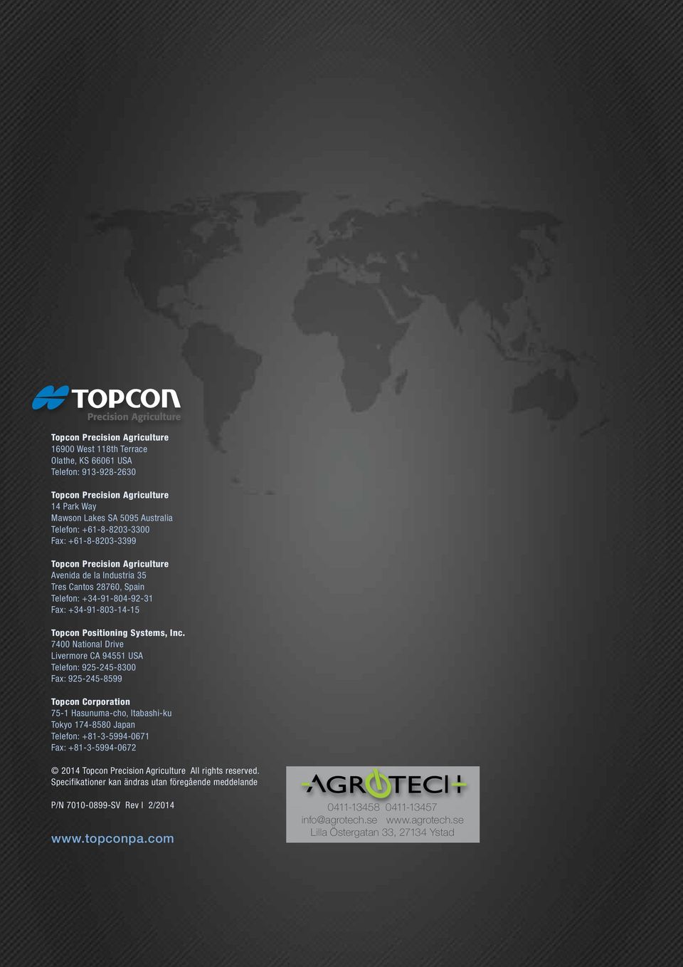 7400 National Drive Livermore CA 94551 USA Telefon: 925-245-8300 Fax: 925-245-8599 Topcon Corporation 75-1 Hasunuma-cho, Itabashi-ku Tokyo 174-8580 Japan Telefon: +81-3-5994-0671 Fax: +81-3-5994-0672