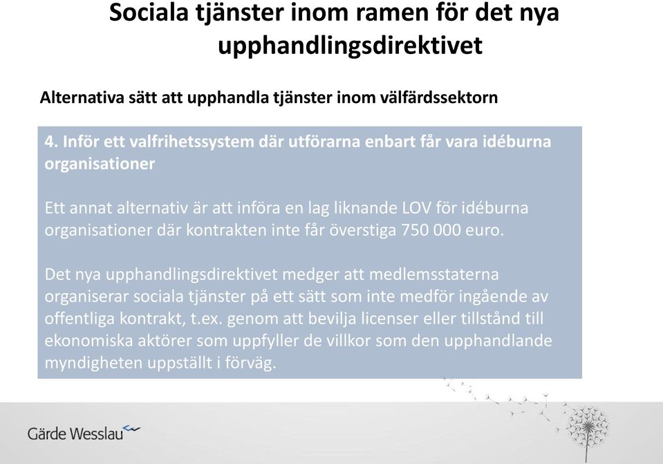 organisationer där kontrakten inte får överstiga 750 000 euro.