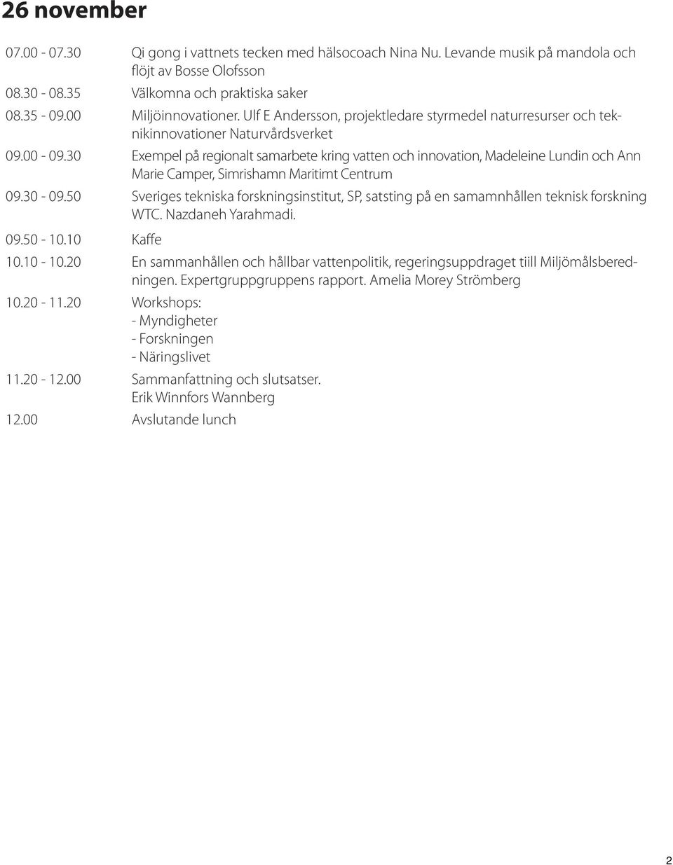 30 Exempel på regionalt samarbete kring vatten och innovation, Madeleine Lundin och Ann Marie Camper, Simrishamn Maritimt Centrum 09.30-09.