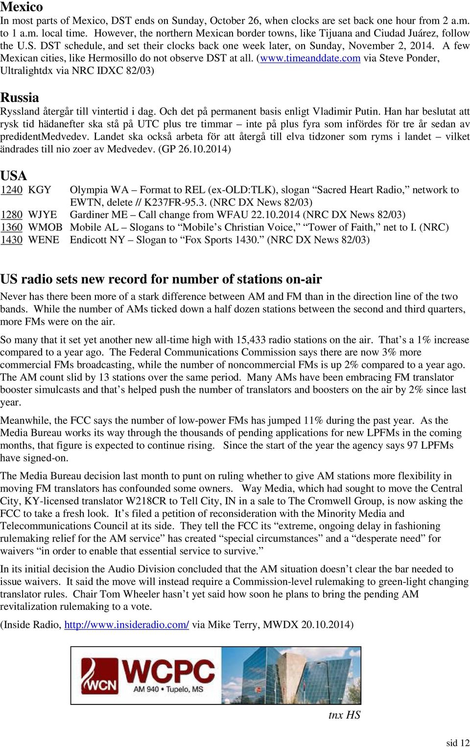 A few Mexican cities, like Hermosillo do not observe DST at all. (www.timeanddate.com via Steve Ponder, Ultralightdx via NRC IDXC 82/03) Russia Ryssland återgår till vintertid i dag.