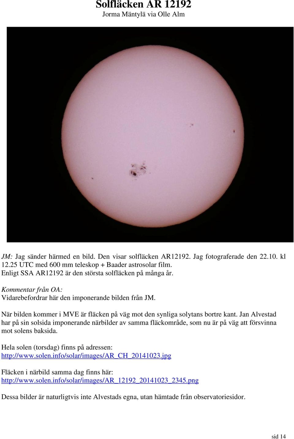 När bilden kommer i MVE är fläcken på väg mot den synliga solytans bortre kant.