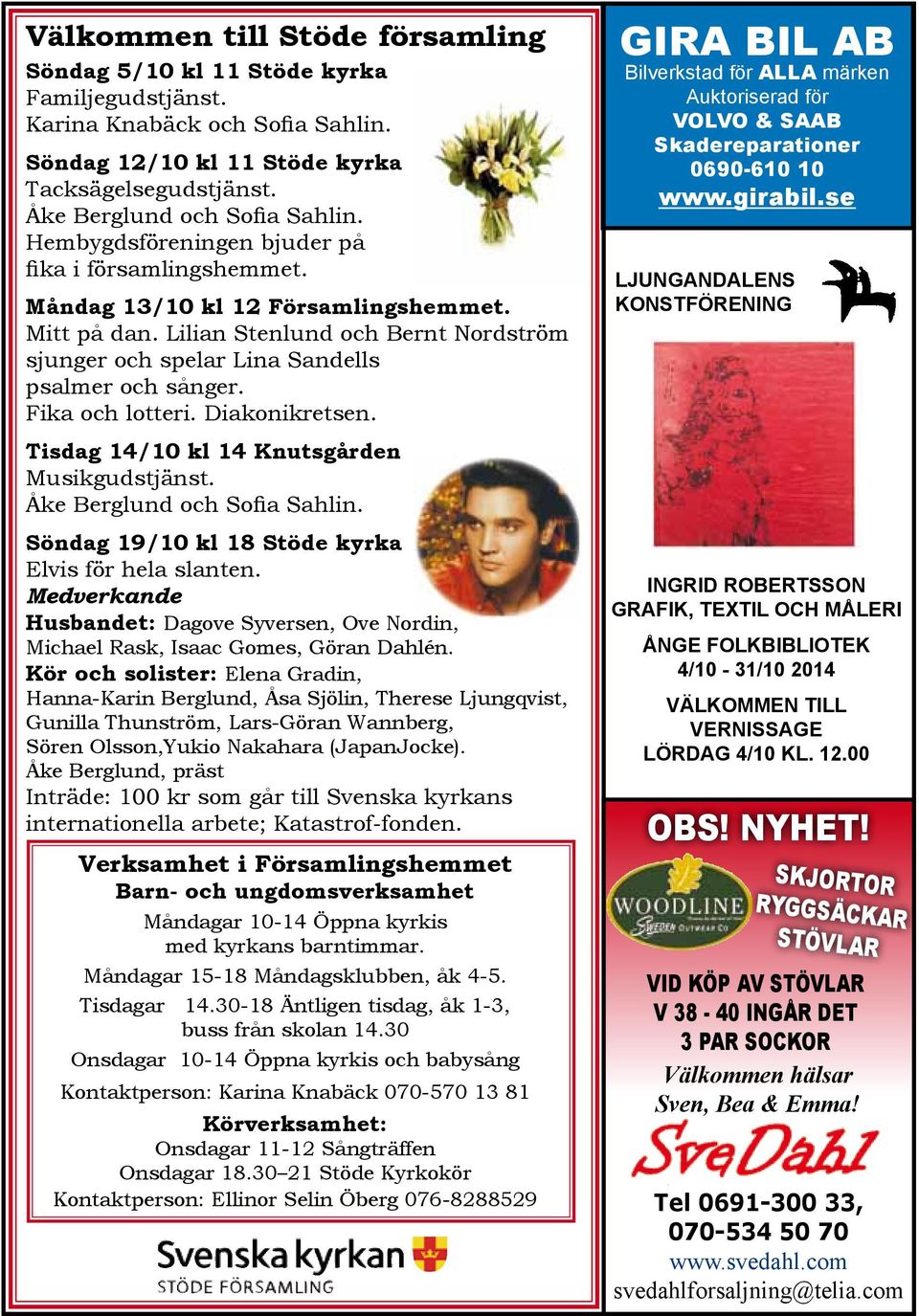 Fika och lotteri. Diakonikretsen. Tisdag 14/10 kl 14 Knutsgården Musikgudstjänst. Åke Berglund och Sofia Sahlin. Söndag 19/10 kl 18 Stöde kyrka Elvis för hela slanten.