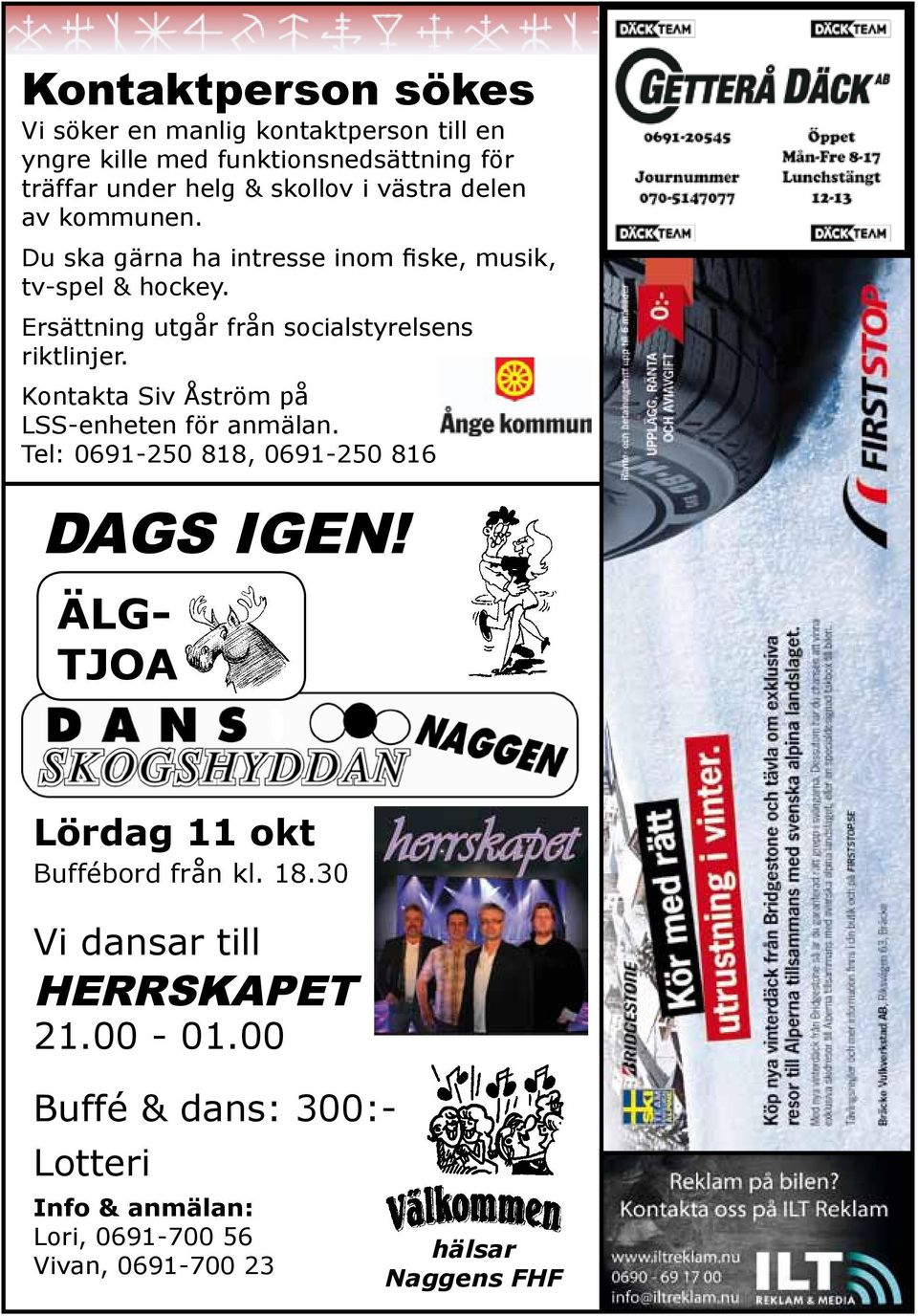 Kontakta Siv Åström på LSS-enheten för anmälan. Tel: 0691-250 818, 0691-250 816 Dags igen!