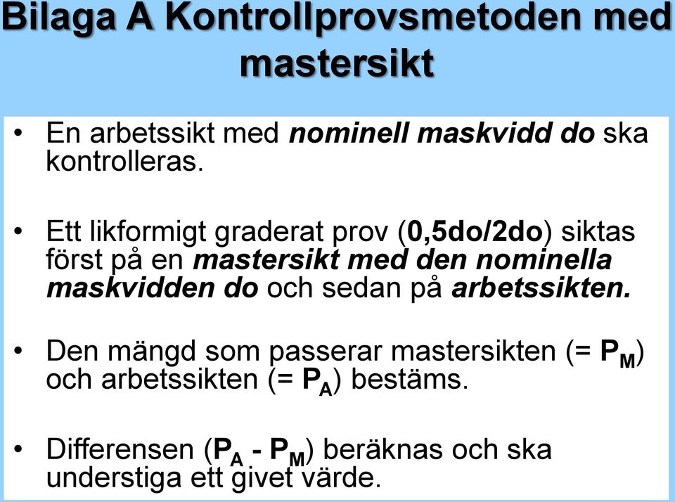 Ett likformigt graderat prov (0,5do/2do) siktas först på en mastersikt med den nominella