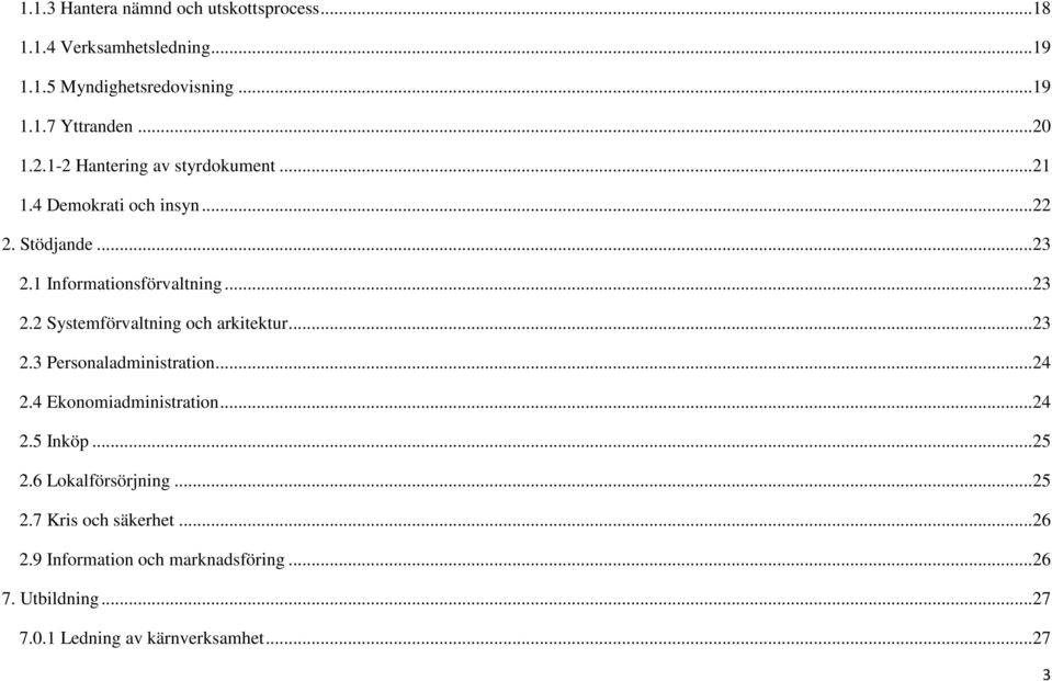 ..23 2.3 Personaladministration...24 2.4 Ekonomiadministration...24 2.5 Inköp...25 2.6 Lokalförsörjning...25 2.7 Kris och säkerhet.