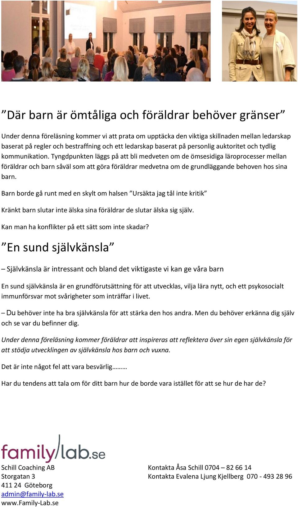 Tyngdpunkten läggs på att bli medveten om de ömsesidiga läroprocesser mellan föräldrar och barn såväl som att göra föräldrar medvetna om de grundläggande behoven hos sina barn.