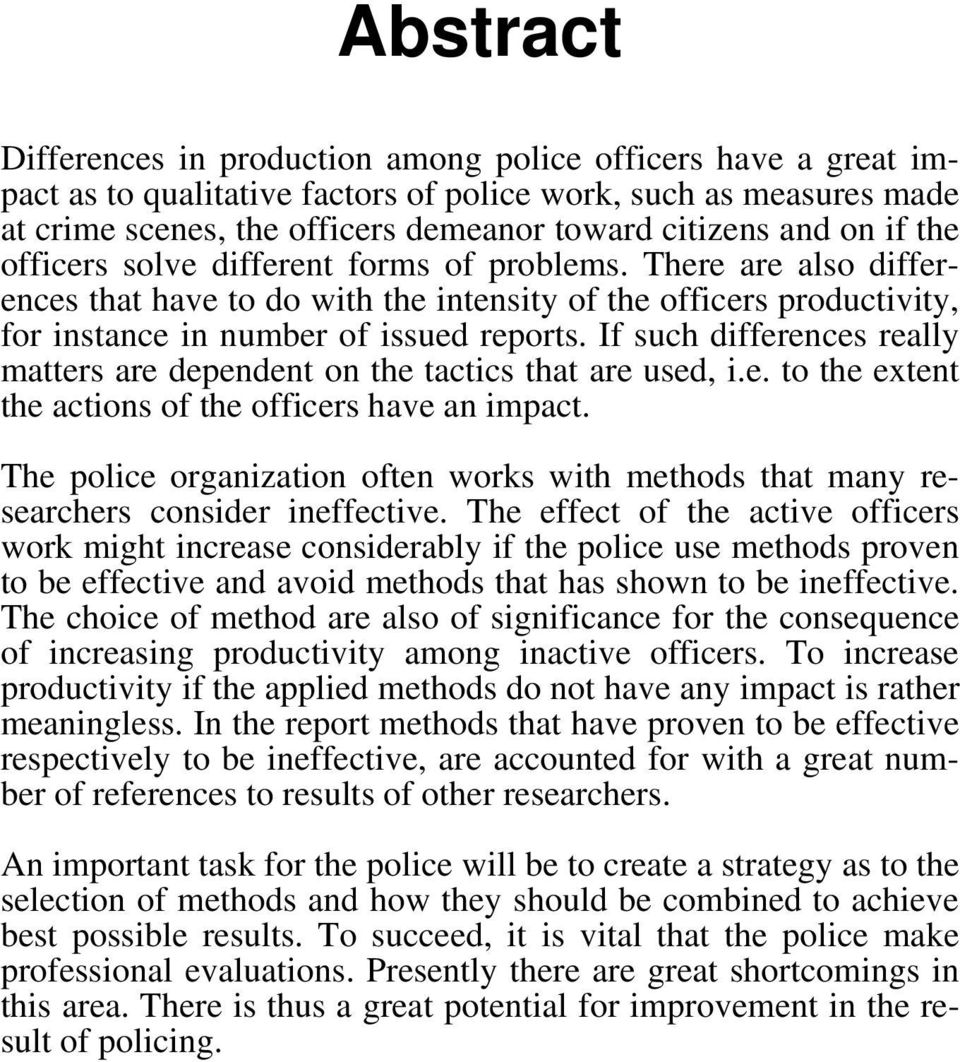 If such differences really matters are dependent on the tactics that are used, i.e. to the extent the actions of the officers have an impact.