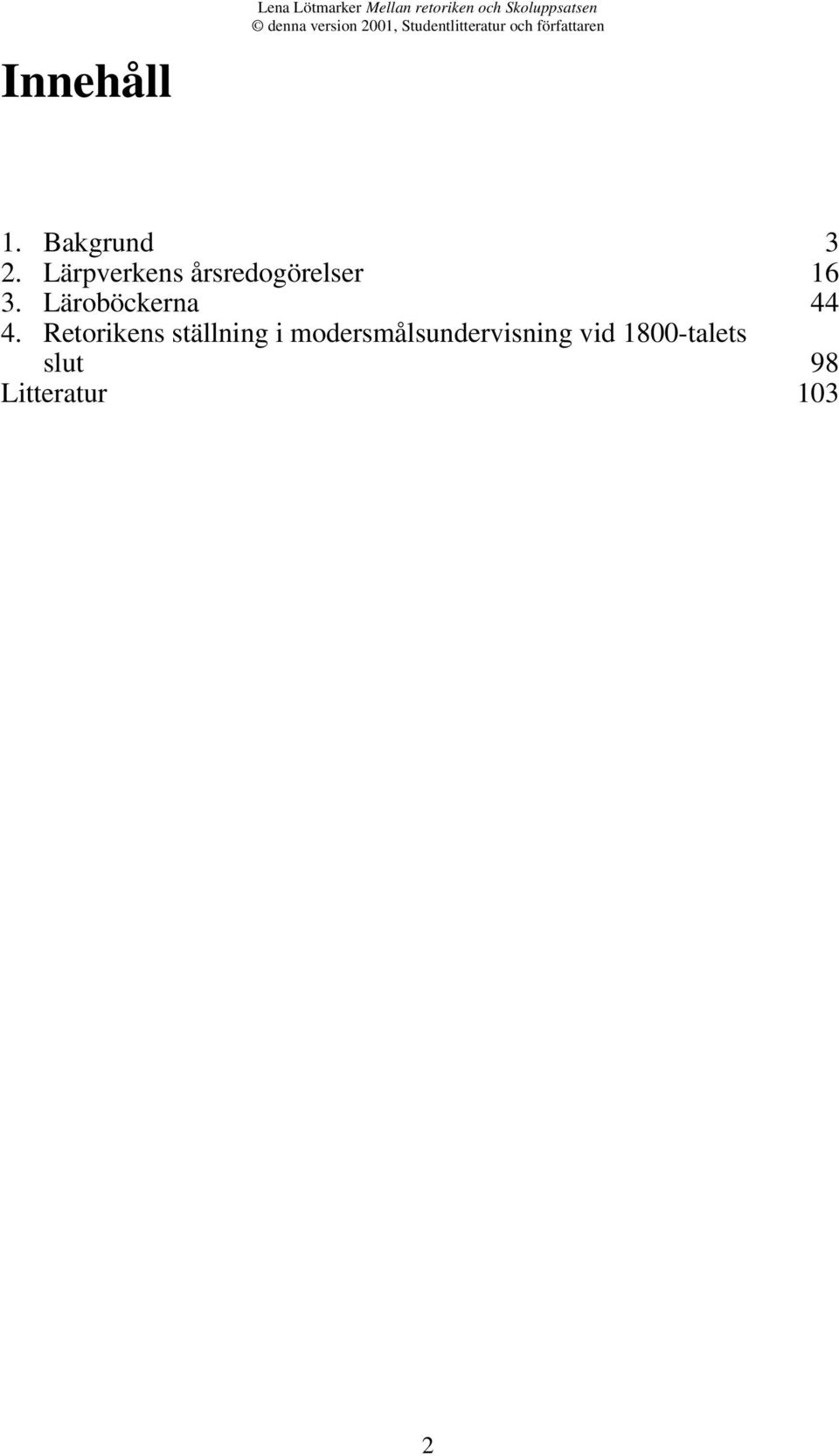 Lärpverkens årsredogörelser 16 3. Läroböckerna 44 4.