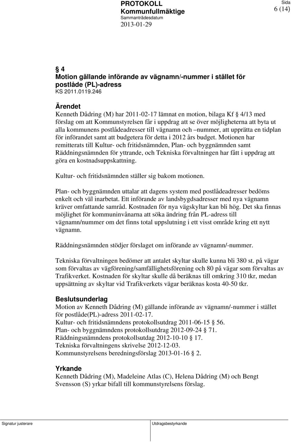 till vägnamn och nummer, att upprätta en tidplan för införandet samt att budgetera för detta i 2012 års budget.