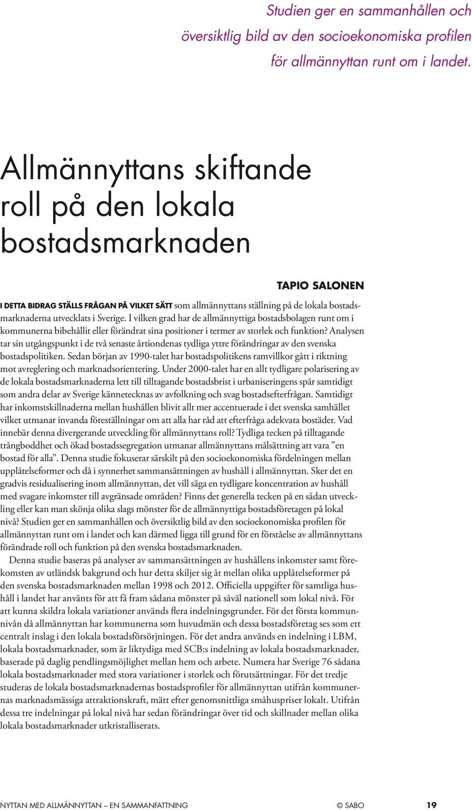 I vilken grad har de allmännyttiga bostadsbolagen runt om i kommunerna bibehållit eller förändrat sina positioner i termer av storlek och funktion?