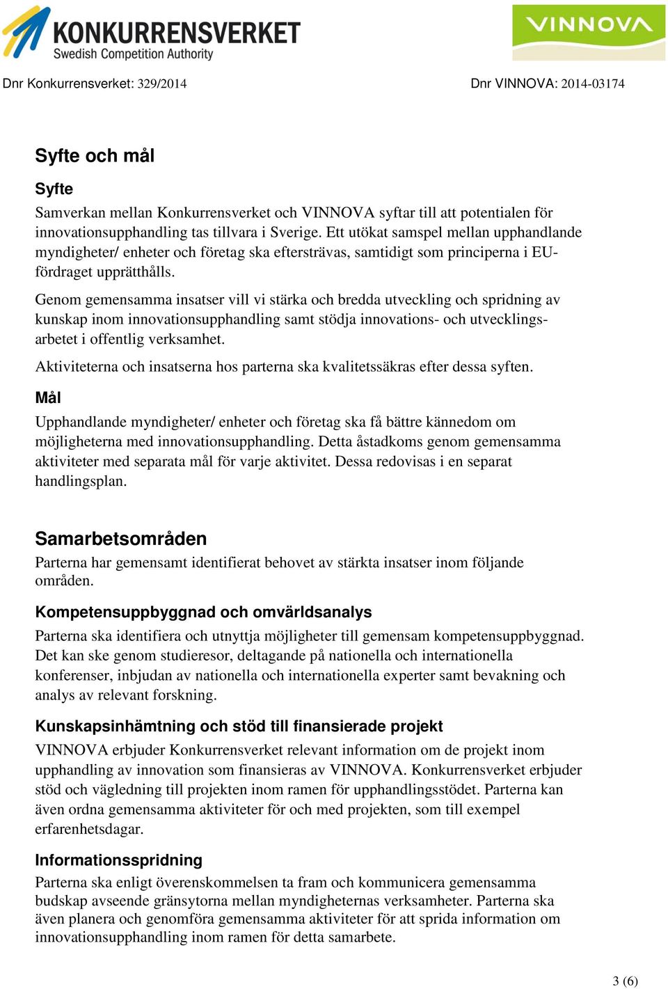 Genom gemensamma insatser vill vi stärka och bredda utveckling och spridning av kunskap inom innovationsupphandling samt stödja innovations- och utvecklingsarbetet i offentlig verksamhet.