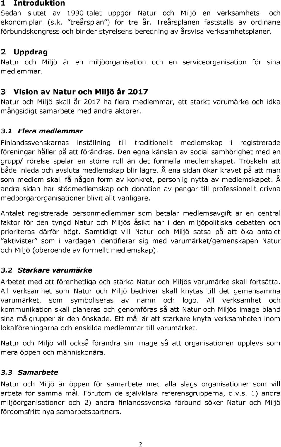 2 Uppdrag Natur och Miljö är en miljöorganisation och en serviceorganisation för sina medlemmar.