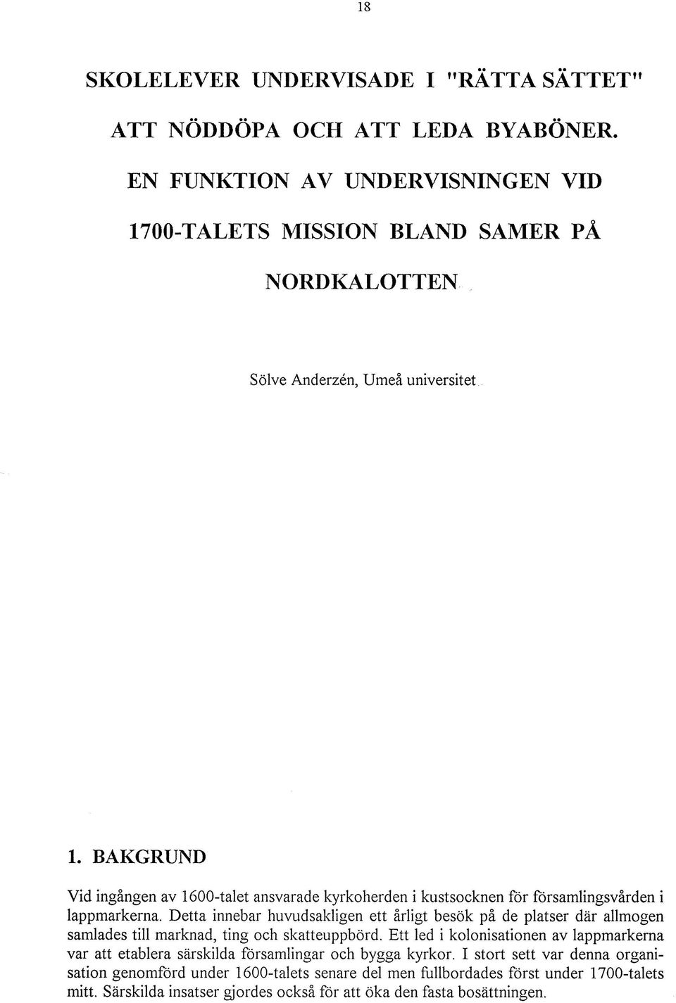 BAKGRUND Vid ingången av 1600-talet ansvarade kyrkoherden i kustsocknen för församlingsvården i lappmarkerna.