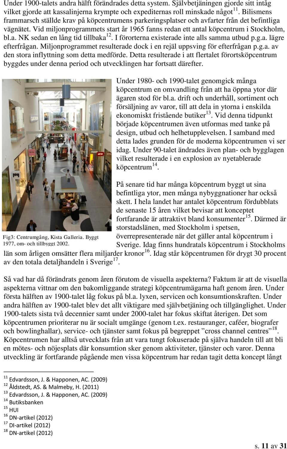 I förorterna existerade inte alls samma utbud p.g.a. lägre efterfrågan. Miljonprogrammet resulterade dock i en rejäl uppsving för efterfrågan p.g.a. av den stora inflyttning som detta medförde.