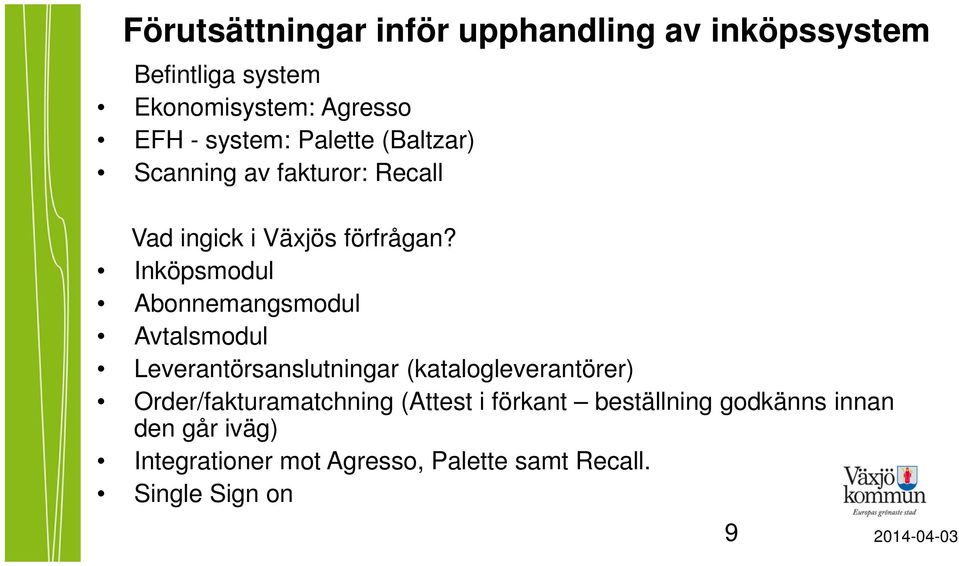 Inköpsmodul Abonnemangsmodul Avtalsmodul sanslutningar (katalogleverantörer) Order/fakturamatchning