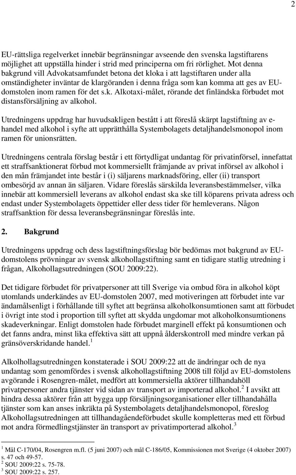 k. Alkotaxi-målet, rörande det finländska förbudet mot distansförsäljning av alkohol.