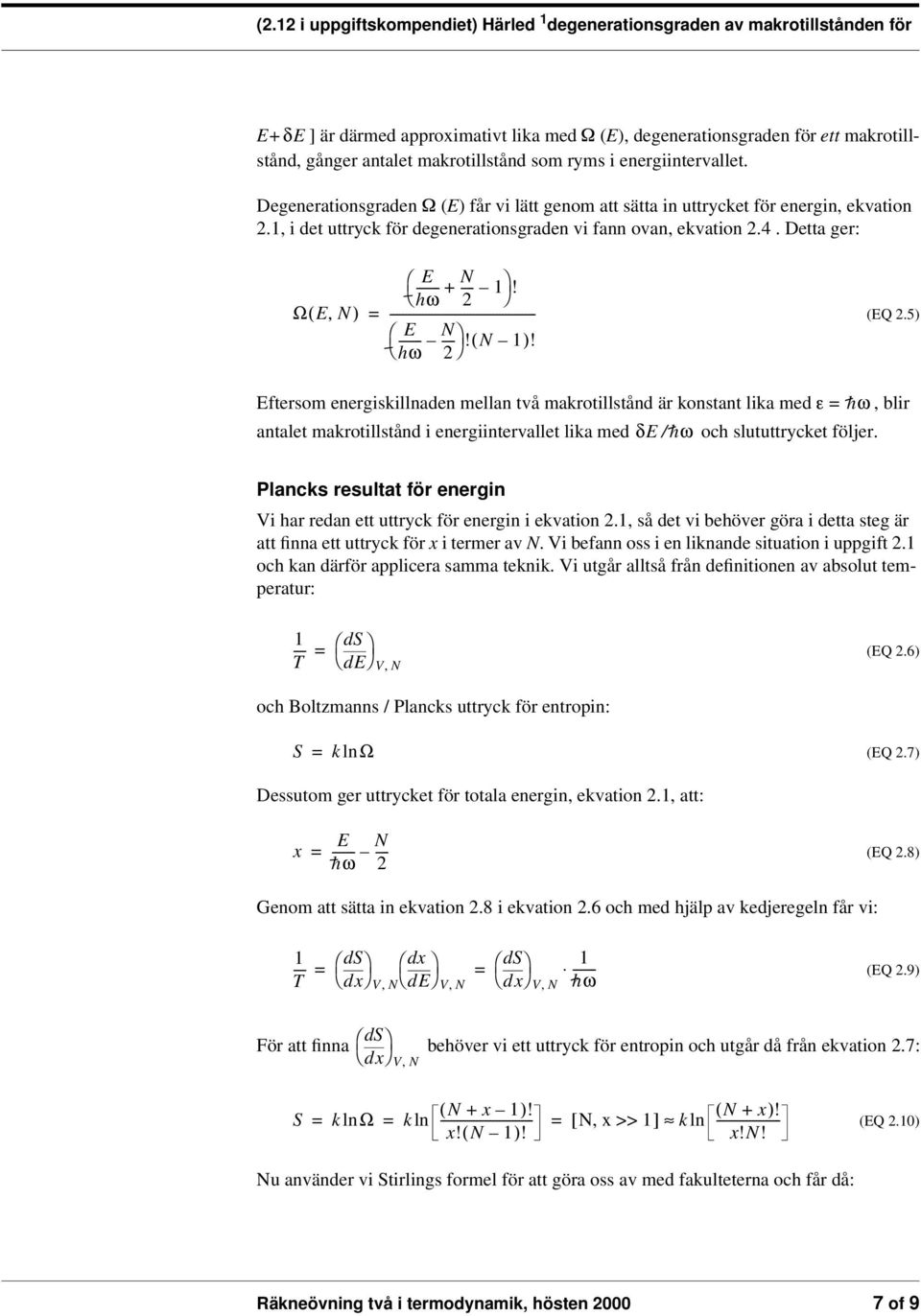 Detta ger: Ω( E, N ) E N ------ + --- 1 hω! --------------------------------------------- E N ------ --- hω!( N 1 )! (EQ.