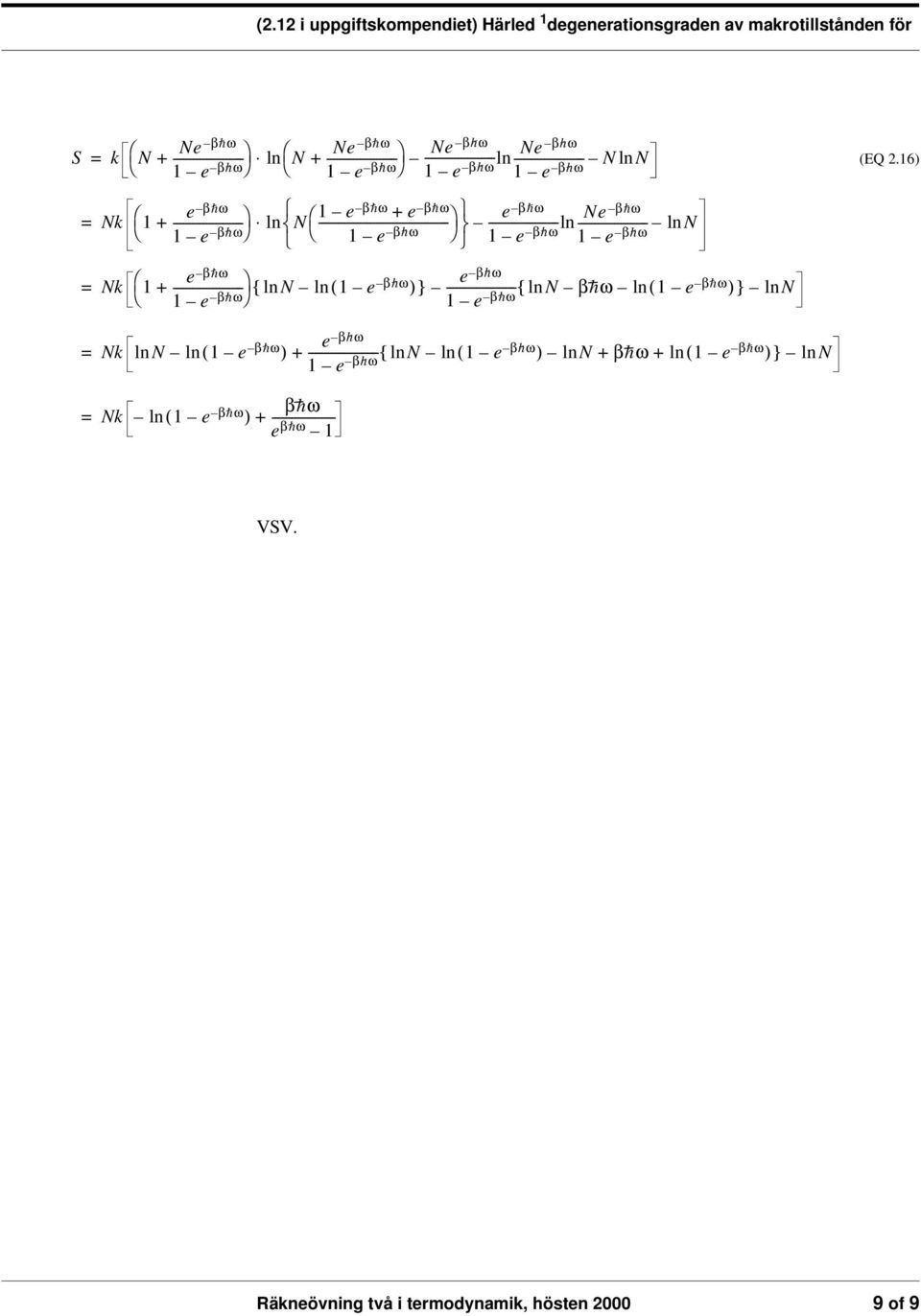 16) Nk e 1 + --------------------- βhω 1 e βhω N 1 e β h ω + e ---------------------------------------- β h ω e ln βhω Ne 1 e β h ω --------------------- 1 e ln--------------------- βhω lnn βhω 1 e