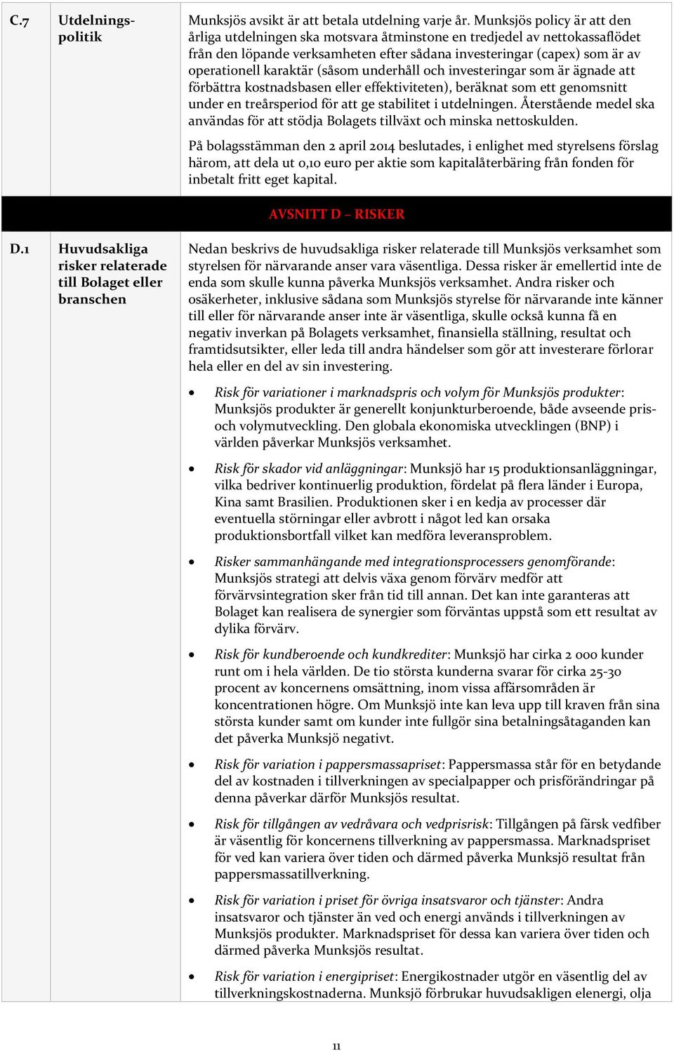 (såsom underhåll och investeringar som är ägnade att förbättra kostnadsbasen eller effektiviteten), beräknat som ett genomsnitt under en treårsperiod för att ge stabilitet i utdelningen.