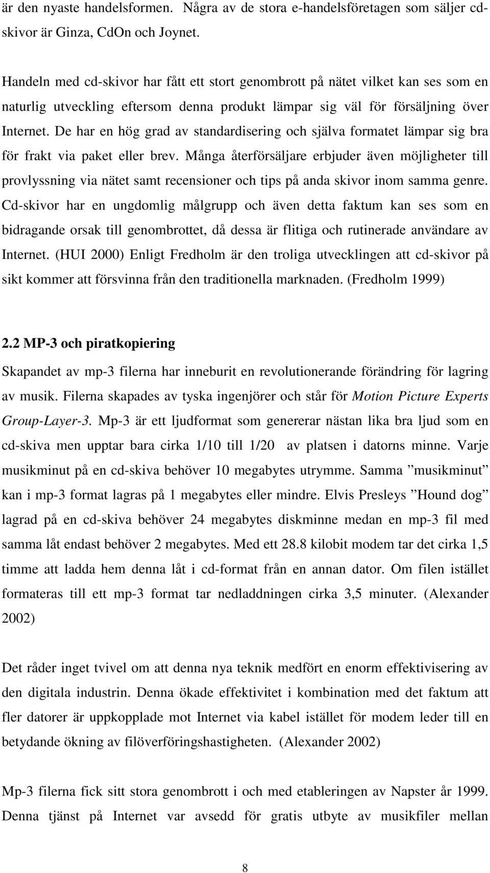 De har en hög grad av standardisering och själva formatet lämpar sig bra för frakt via paket eller brev.