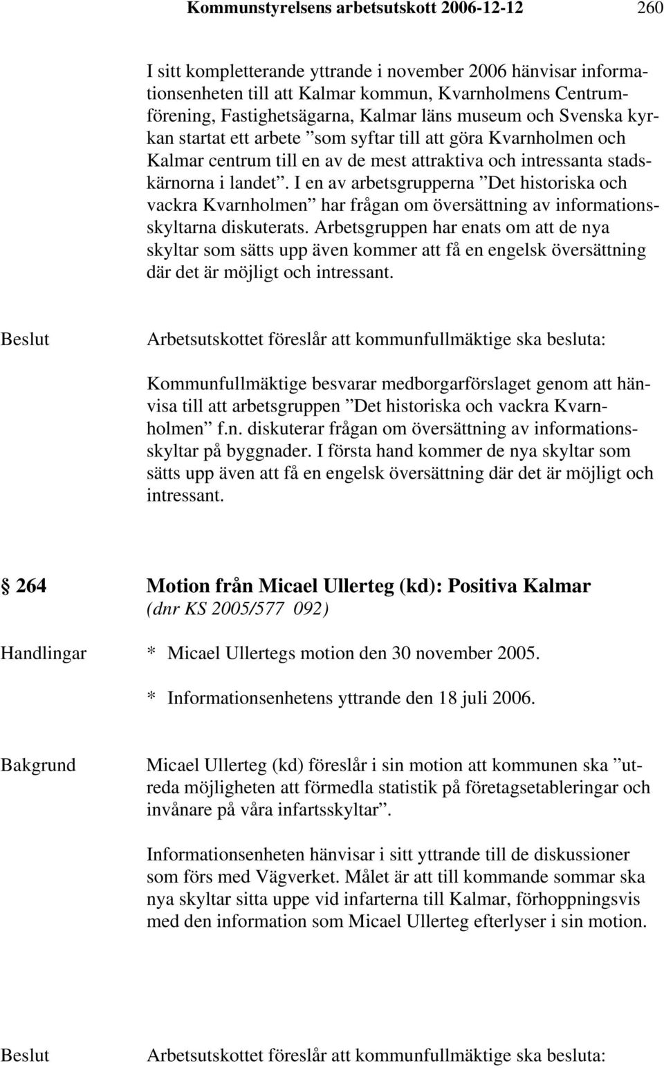 I en av arbetsgrupperna Det historiska och vackra Kvarnholmen har frågan om översättning av informationsskyltarna diskuterats.