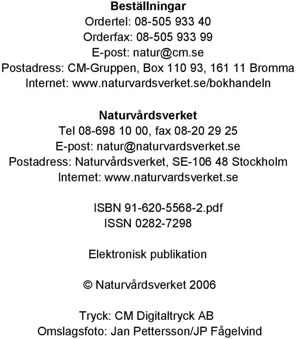 se/bokhandeln Naturvårdsverket Tel 08-698 10 00, fax 08-20 29 25 E-post: natur@naturvardsverket.