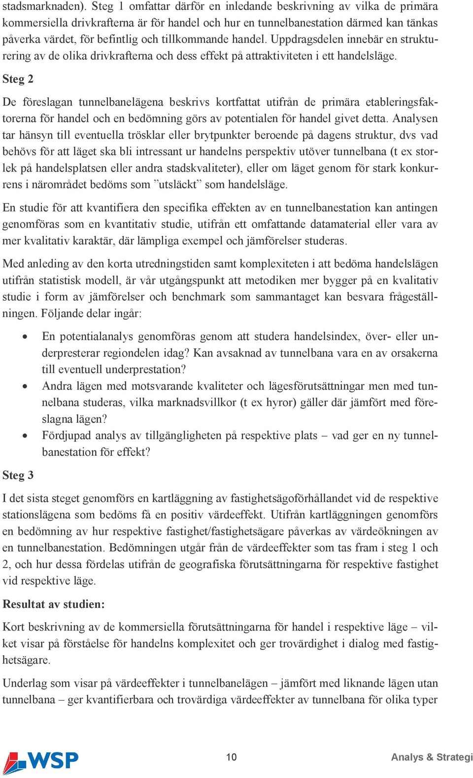 tillkommande handel. Uppdragsdelen innebär en strukturering av de olika drivkrafterna och dess effekt på attraktiviteten i ett handelsläge.