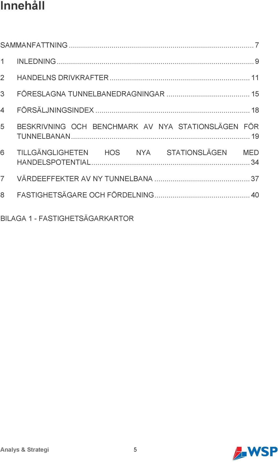 .. 18 5 BESKRIVNING OCH BENCHMARK AV NYA STATIONSLÄGEN FÖR TUNNELBANAN.