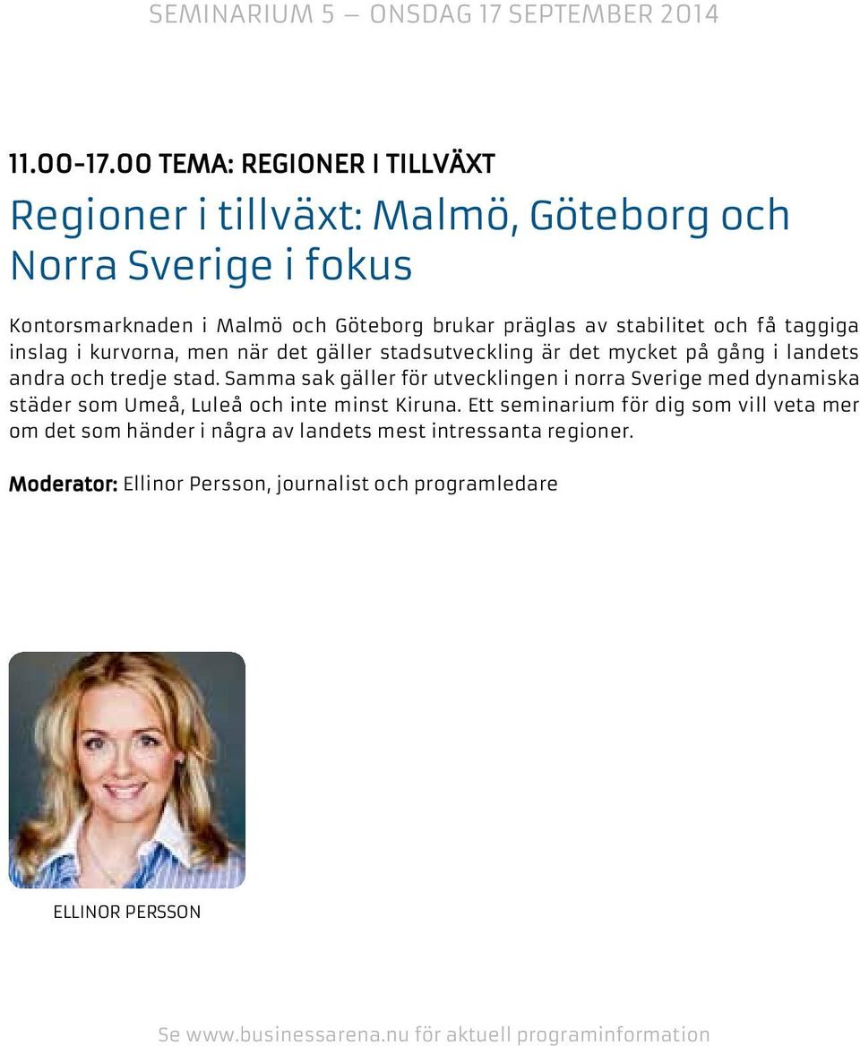 stabilitet och få taggiga inslag i kurvorna, men när det gäller stadsutveckling är det mycket på gång i landets andra och tredje stad.