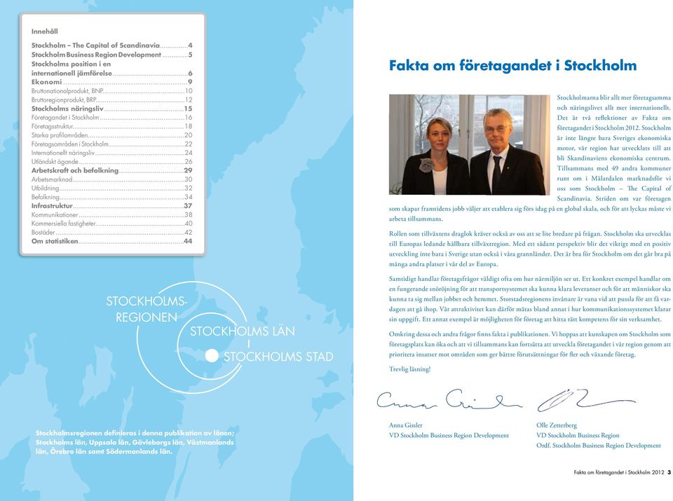 ..24 Utländskt ägande...26 Arbetskraft och befolkning...29 Arbetsmarknad...3 Utbildning...32 Befolkning...34 Infrastruktur...37 Kommunikationer...38 Kommersiella fastigheter...4 Bostäder.