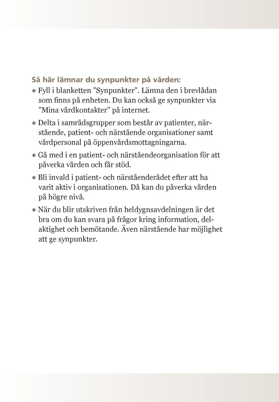 Gå med i en patient- och närståendeorganisation för att påverka vården och får stöd. Bli invald i patient- och närståenderådet efter att ha varit aktiv i organisationen.