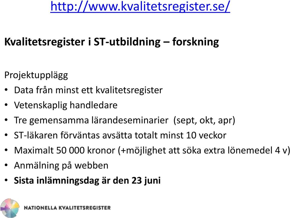 kvalitetsregister Vetenskaplig handledare Tre gemensamma lärandeseminarier (sept, okt, apr)