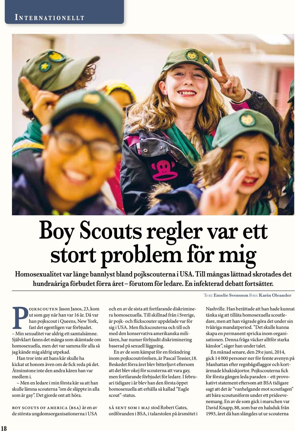 Text: Emelie Svensson Foto: Karin Oleander Pojkscouten Jason Janos, 23, kom ut som gay när han var 16 år. Då var han pojkscout i Queens, New York, fast det egentligen var förbjudet.