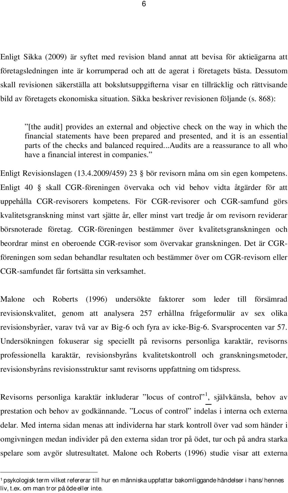 868): [the audit] provides an external and objective check on the way in which the financial statements have been prepared and presented, and it is an essential parts of the checks and balanced