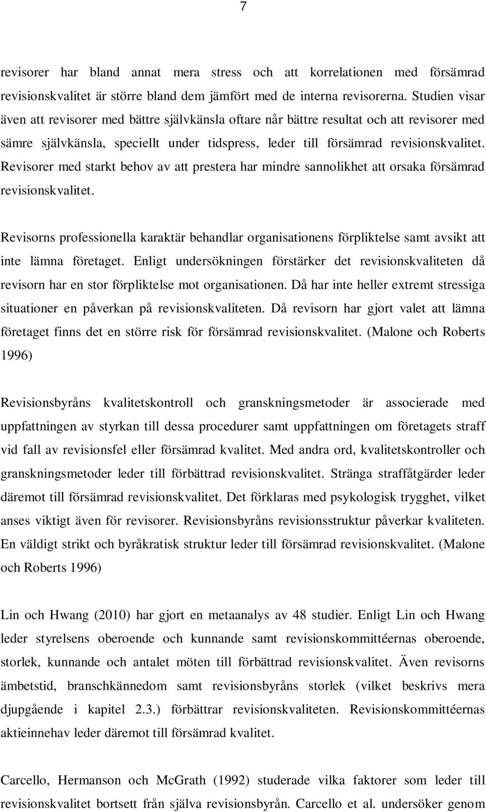 Revisorer med starkt behov av att prestera har mindre sannolikhet att orsaka försämrad revisionskvalitet.