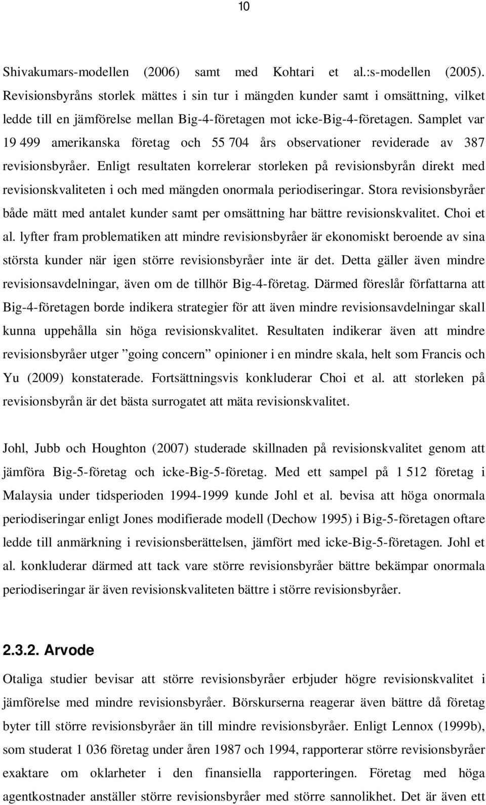 Samplet var 19 499 amerikanska företag och 55 704 års observationer reviderade av 387 revisionsbyråer.