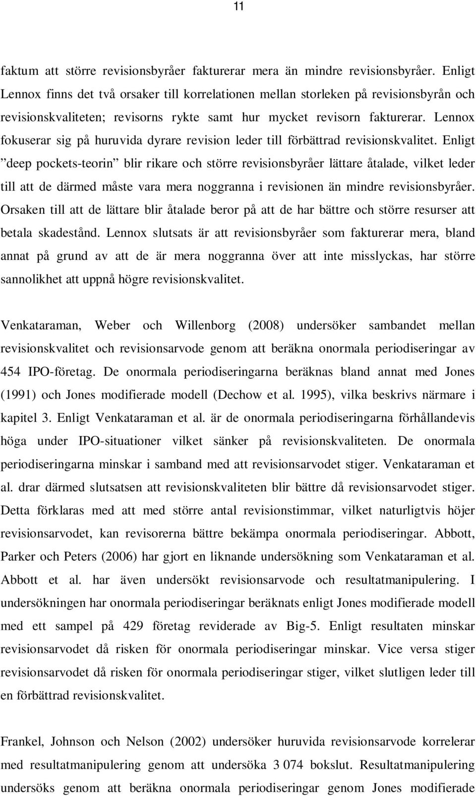 Lennox fokuserar sig på huruvida dyrare revision leder till förbättrad revisionskvalitet.