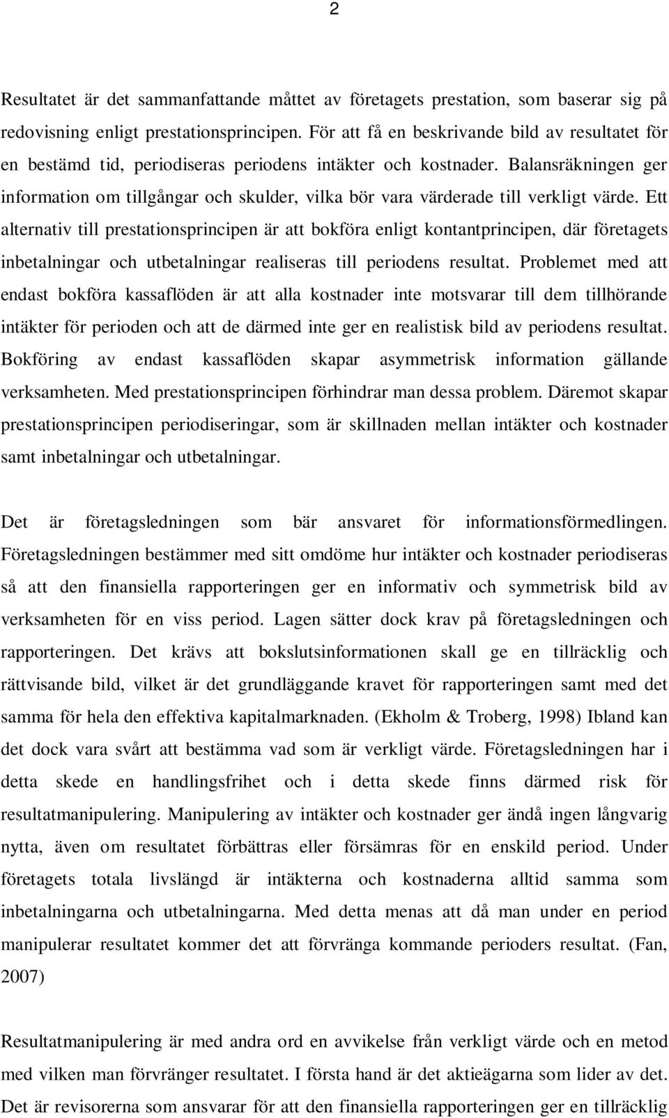 Balansräkningen ger information om tillgångar och skulder, vilka bör vara värderade till verkligt värde.