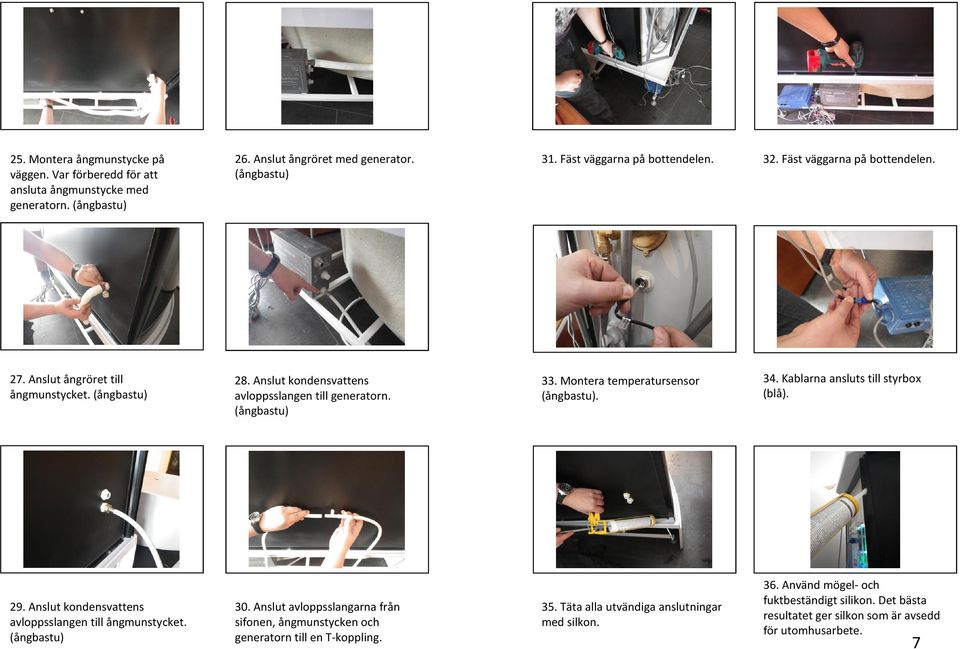 Montera temperatursensor (ångbastu). 34. Kablarna ansluts till styrbox (blå). 29. Anslut kondensvattens avloppsslangen till ångmunstycket. (ångbastu) 30.