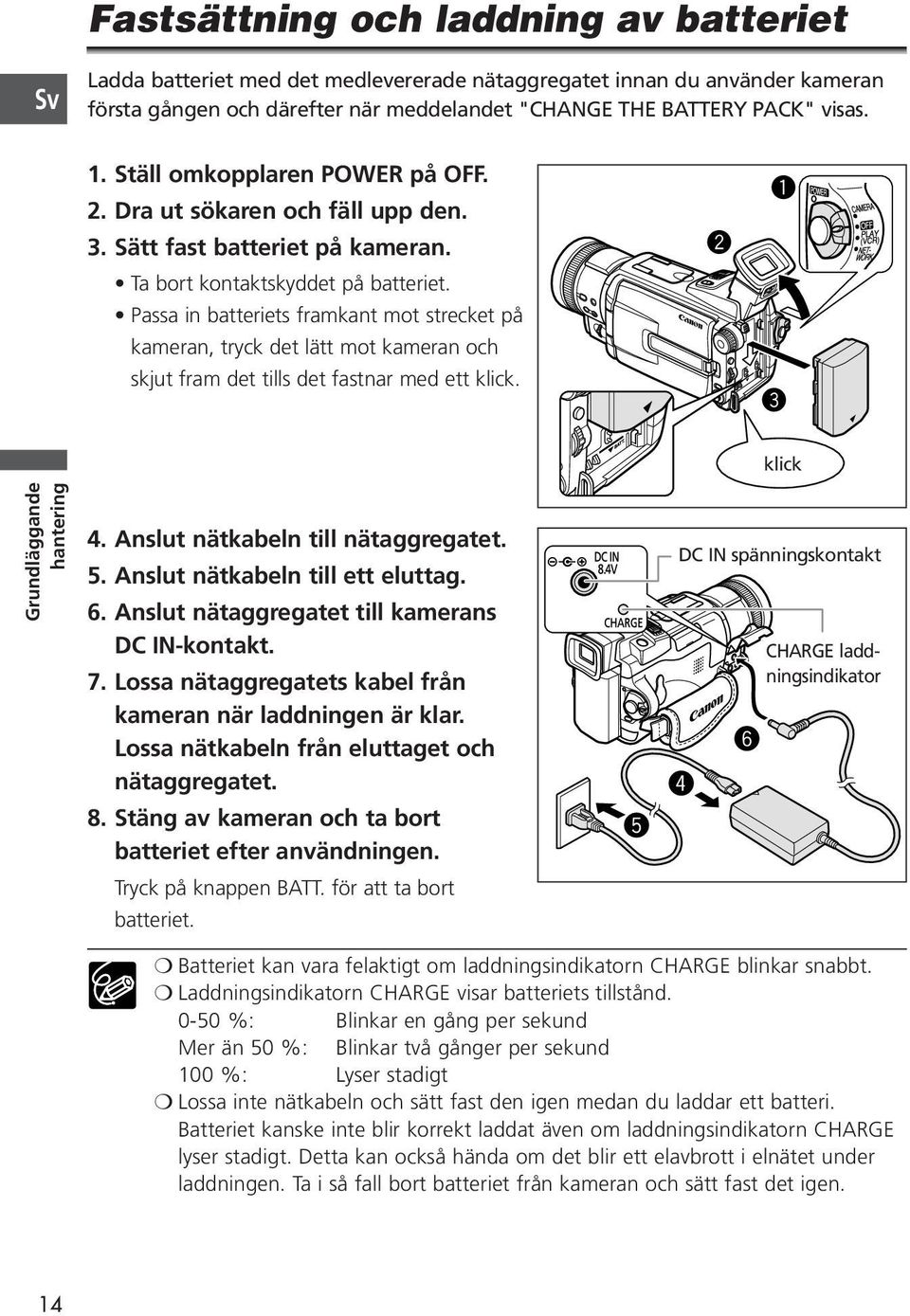 Passa in batteriets framkant mot strecket på kameran, tryck det lätt mot kameran och skjut fram det tills det fastnar med ett klick. w q e klick Grundläggande hantering 4.