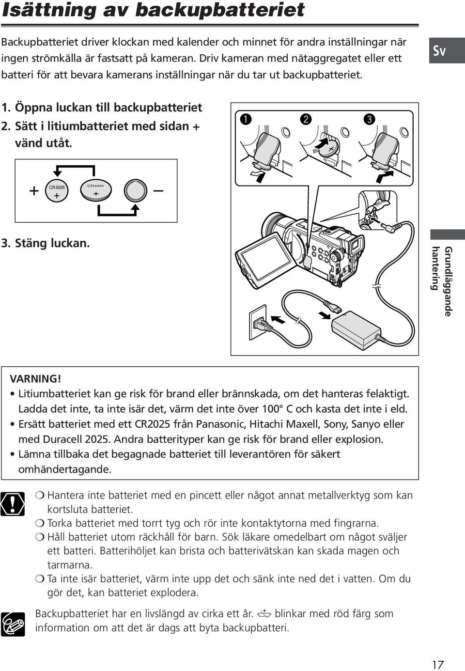 Sätt i litiumbatteriet med sidan + vänd utåt. q w e 3. Stäng luckan. Grundläggande hantering VARNING! Litiumbatteriet kan ge risk för brand eller brännskada, om det hanteras felaktigt.