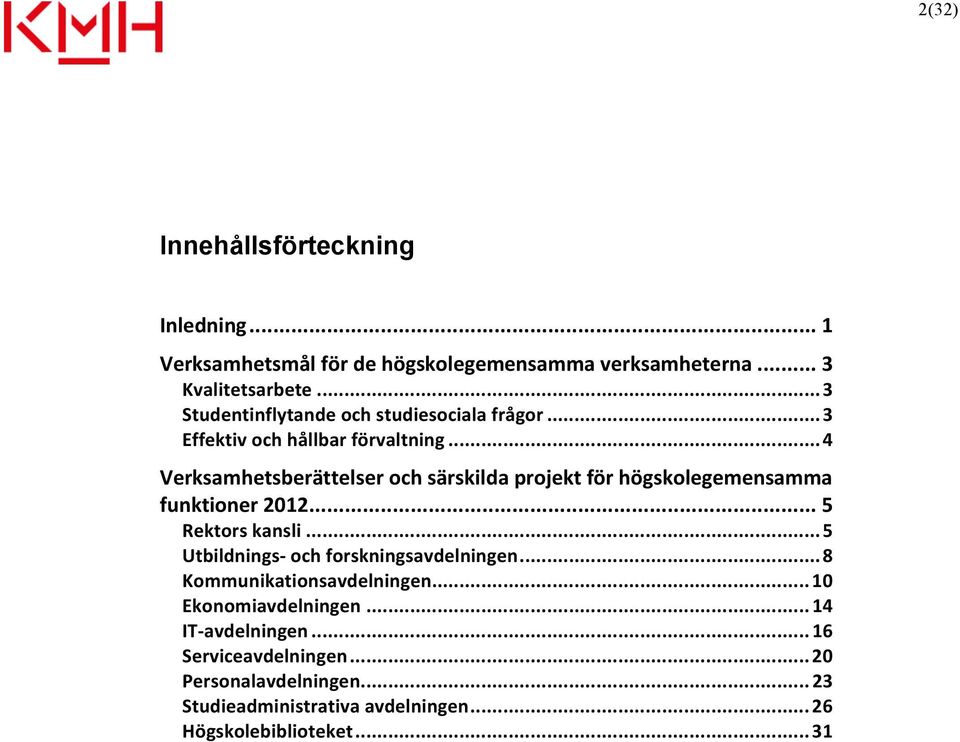 .. 4 Verksamhetsberättelser och särskilda projekt för högskolegemensamma funktioner 2012... 5 Rektors kansli.