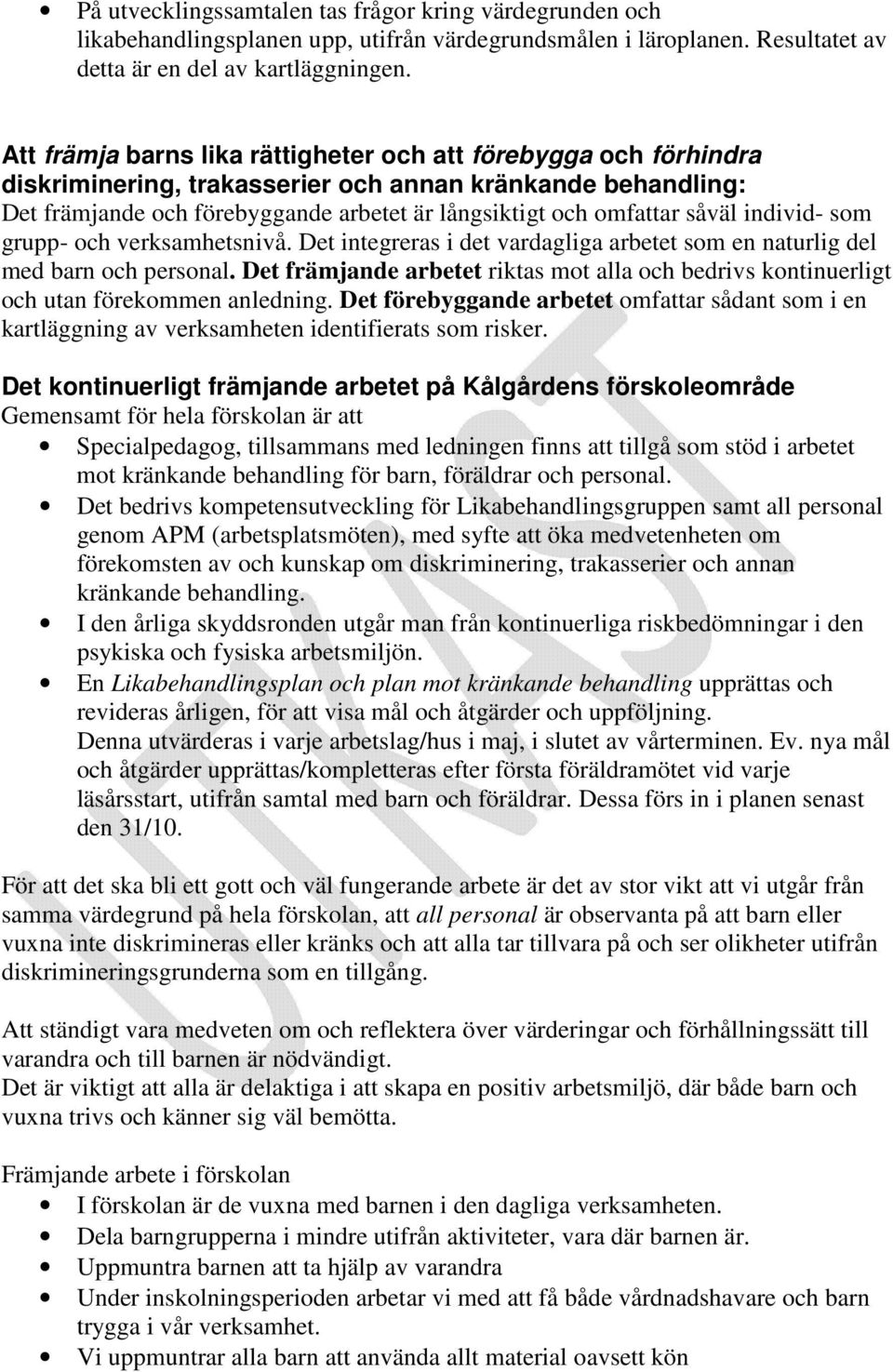 individ- som grupp- och verksamhetsnivå. Det integreras i det vardagliga arbetet som en naturlig del med barn och personal.