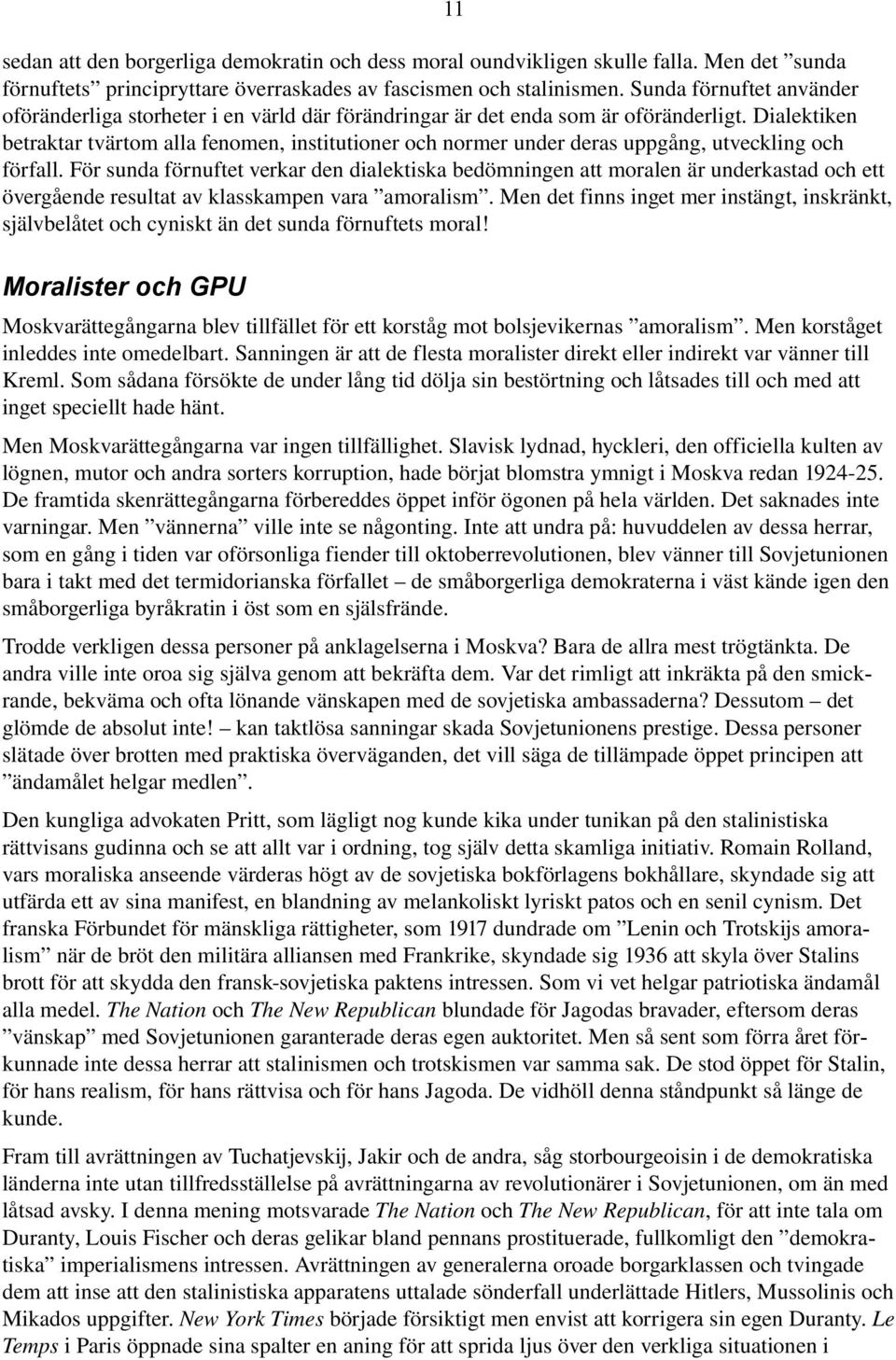 Dialektiken betraktar tvärtom alla fenomen, institutioner och normer under deras uppgång, utveckling och förfall.