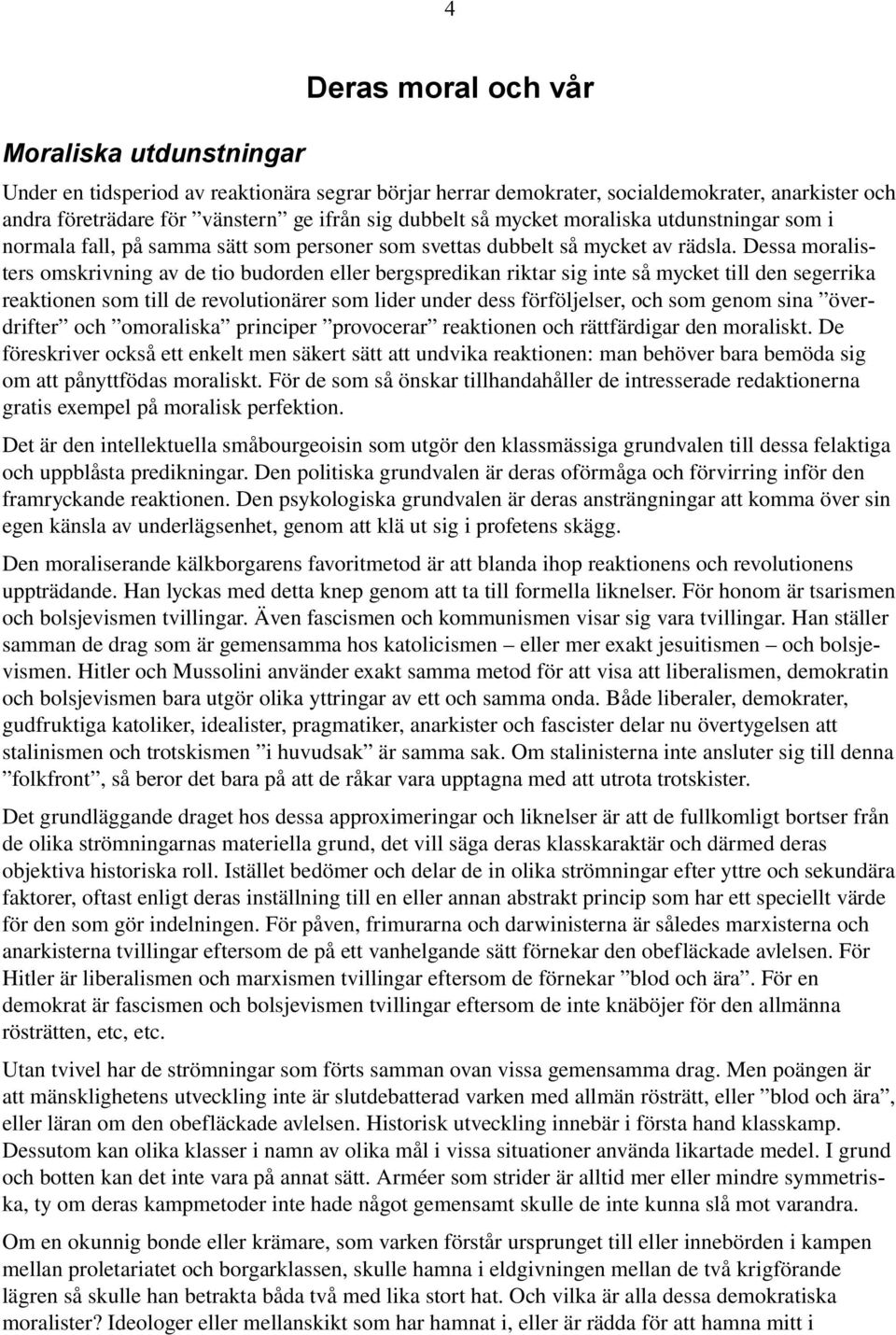 Dessa moralisters omskrivning av de tio budorden eller bergspredikan riktar sig inte så mycket till den segerrika reaktionen som till de revolutionärer som lider under dess förföljelser, och som