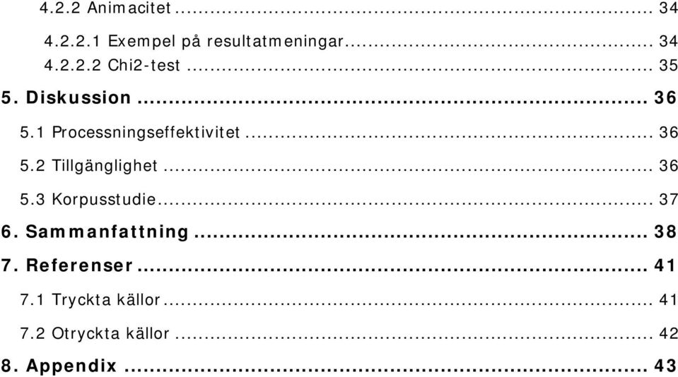 .. 36 5.3 Korpusstudie... 37 6. Sammanfattning... 38 7. Referenser... 41 7.