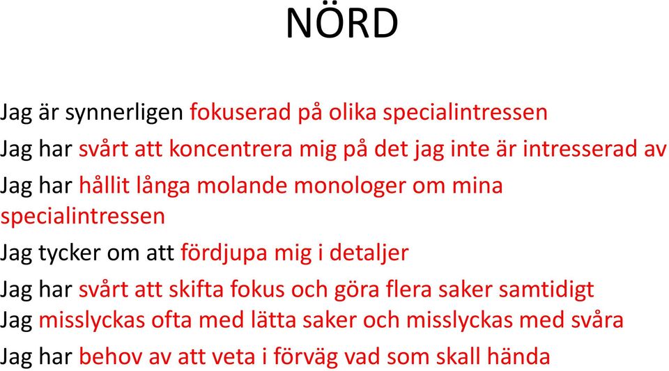 om att fördjupa mig i detaljer Jag har svårt att skifta fokus och göra flera saker samtidigt Jag