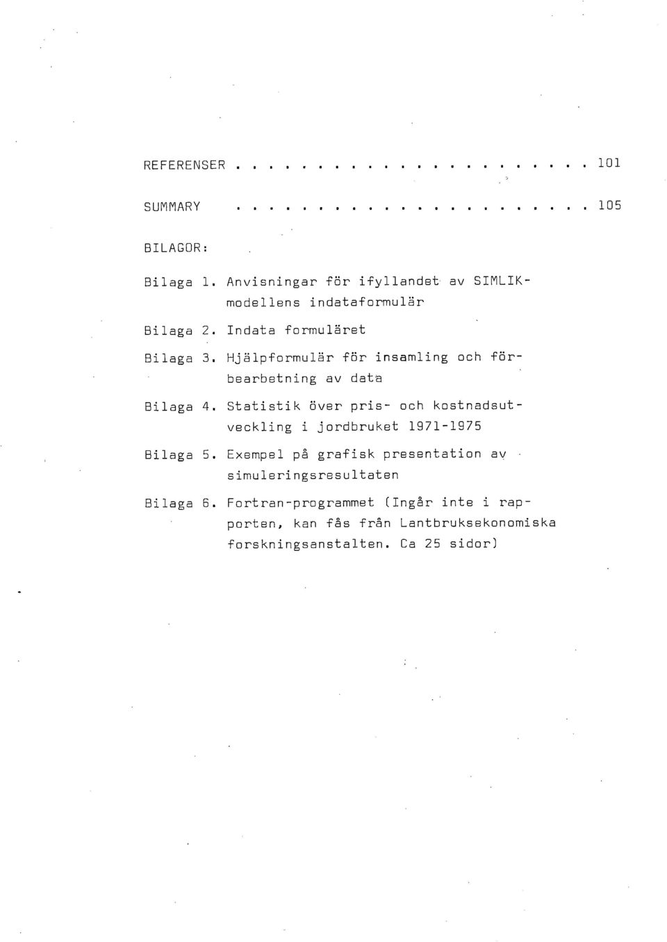 pris-och kostnadsutveckling i jordbruket 1971-1975 Bilaga Exempel på grafisk presentation simuleringsresultaten