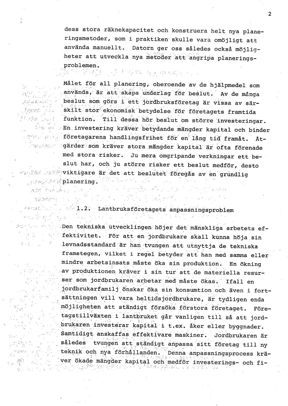 Av de många beslut som görs i ett jordbruksföretag är vissa av sär-, skilt stor ekonomisk betydelse för företagets framtida funktion. Tili dessa hör beslut om större investeringar.